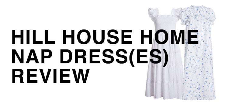 Nightmare or a daydream? | A Hill House Home Nap Dress Review