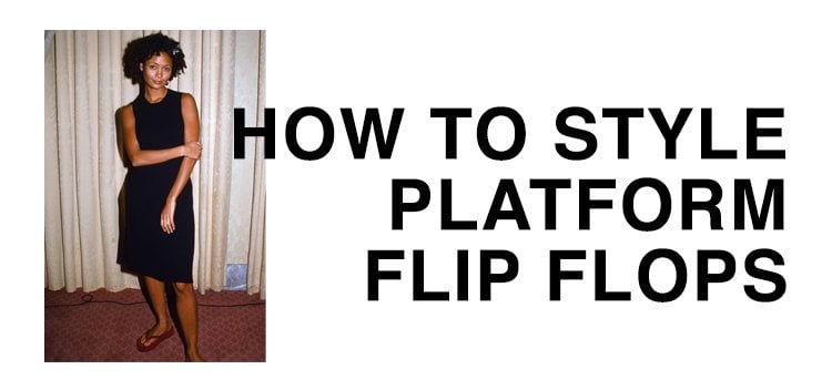 How to wear platform flip flop sandals